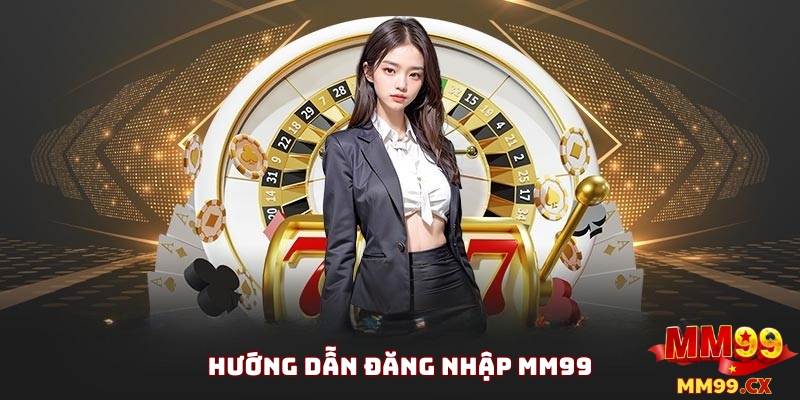 Đăng Nhập MM99: Cách Truy Cập Nhanh Và An Toàn 1 đăng nhập mm99