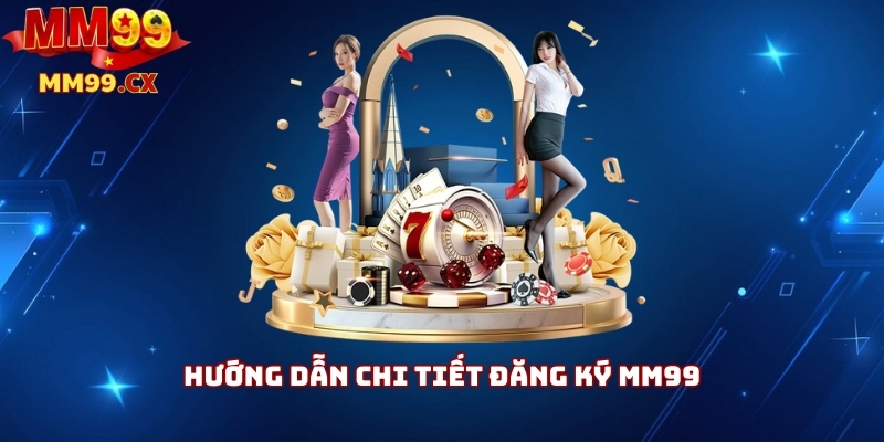 Đăng ký MM99 nhận ngay 88K – Hướng dẫn chi tiết 2025 4 Hướng dẫn chi tiết đăng ký MM99