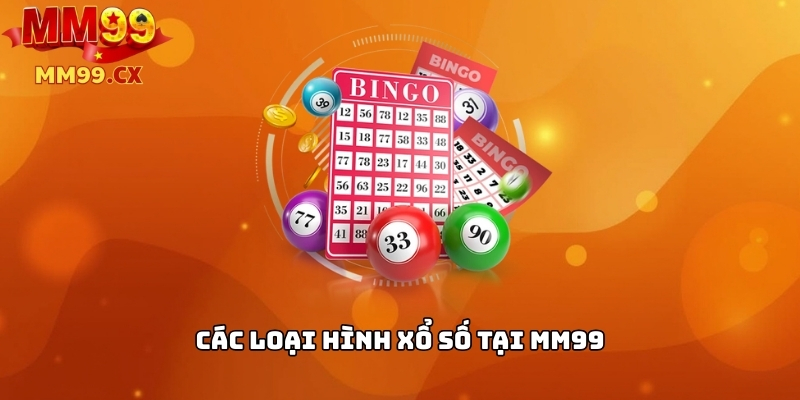 Xổ Số MM99: Cách Chơi, Tỷ Lệ Thưởng & Ưu Đãi Mới Nhất 2 Các loại hình xổ số tại MM99