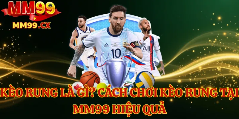 Kèo rung là gì