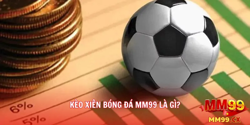Kèo Xiên Bóng Đá MM99: Định Nghĩa, Cách Tính Tiền Và Chiến Thuật Đỉnh Cao 2 Kèo Xiên Bóng Đá MM99 Là Gì?