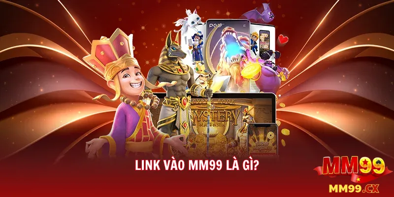 Link vào MM99 là gì?