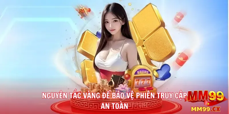 Nguyên Tắc Vàng Để Bảo Vệ Phiên Truy Cập An Toàn